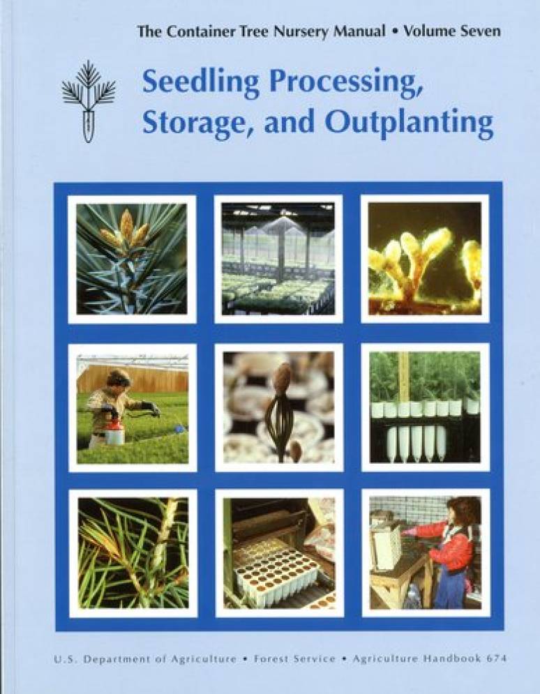 Container Tree Nursery Manual 7: Seedling Processing, Storage & Outplanting