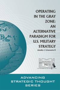 Operating in the Gray Zone: An Alternative Paradigm for U.S. Military Strategy