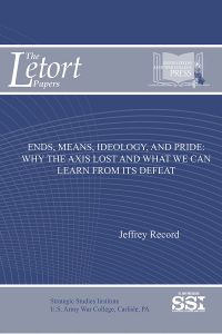 Ends, Means, Ideology, And Pride: Why The Axis Lost And What We Can Learn From It\'s Defeat