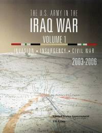 The U.s. Army In The Iraq War Volume 1: Invasion-insurgency-civil War 2003-2006