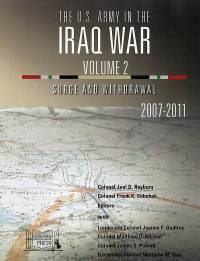 The U.S. Army In The Iraq War Volume 2: Surge And Withdrawal 2007-2011