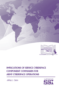 Implications Of Service Cyberspace Component Commands For Army Cyberspace Operations