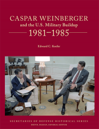 Caspar Weinberger and The U.S. Military Buildup, 1981-1985