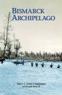 Bismarck Archipelago: The U.S. Army Campaigns of World War II (Pamphlet)