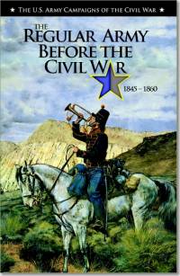 U.S. Army Campaigns of the Civil War: The Regular Army Before the Civil War, 1845-1860