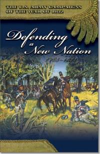 U.S. Army Campaigns of the War of 1812: Defending a New Nation, 1783-1811