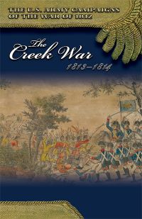U.S. Army Campaigns of the War of 1812: The Creek War, 1813-1814