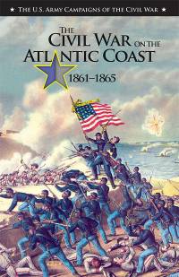 U.S. Army Campaigns of the Civil War: The Civil War on the Atlantic Coast, 1861-1865