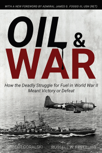 Oil & War How The Deadly Struggle for Fuel in World War II Meant Victory of Defeat