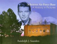 Schriever AFB: A History in Pictures