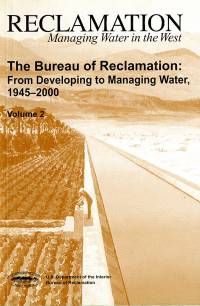 The Bureau of Reclamation: From Developing to Managing Water, 1945-2000,  Volume 2