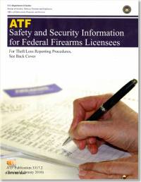 ATF Safety and Security Information for Federal Firearms Licensees: For Theft/Loss Reporting Procedures, See Back Cover: How to Report a Theft or Loss of Firearms