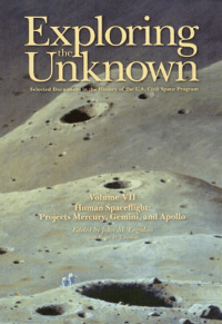 Exploring the Unknown: Selected Documents in the History of the United States Civil Space Program: V. VII: Human Spaceflight: Projects Mercury, Gemini, and Apollo
