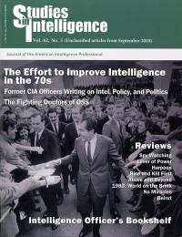 Studies in Intelligence: Journal of the American Intelligence Professional, V. 62, No. 3 (Unclassified Articles From September 2018)
