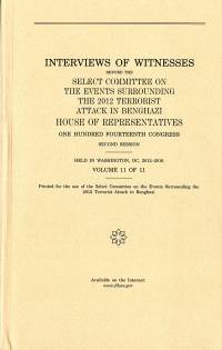 Interviews of Witnesses Before the Select Committee on the Events Surrounding the 2012 Terrorist Attack in Benghazi, Volume 11