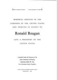 Memorial Services in the Congress of the United States and Tributes in Eulogy of Ronald Reagan, Late a President of the United States
