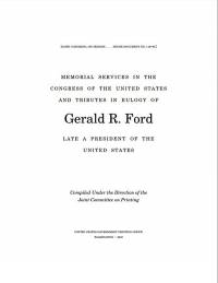 Memorial Services in the Congress of the United States and Tributes in Eulogy of Gerald R. Ford, Late a President of the United States