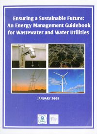 Ensuring a Sustainable Future: An Energy Management Guidebook for Wastewater and Water Utilities