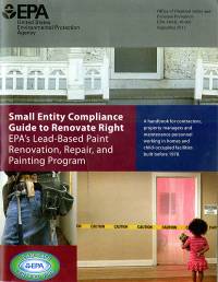 Small Entity Compliance Guide to Renovate Right, EPA's Lead-Based Paint Renovation, Repair, and Painting Program