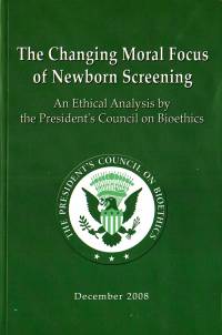 The Changing Moral Focus of Newborn Screening: An Ethical Analysis by the President's Council on Bioethics, December 2008