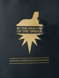 In the Shadow of the Sphinx: A History of Army Counterintelligence (eBook)