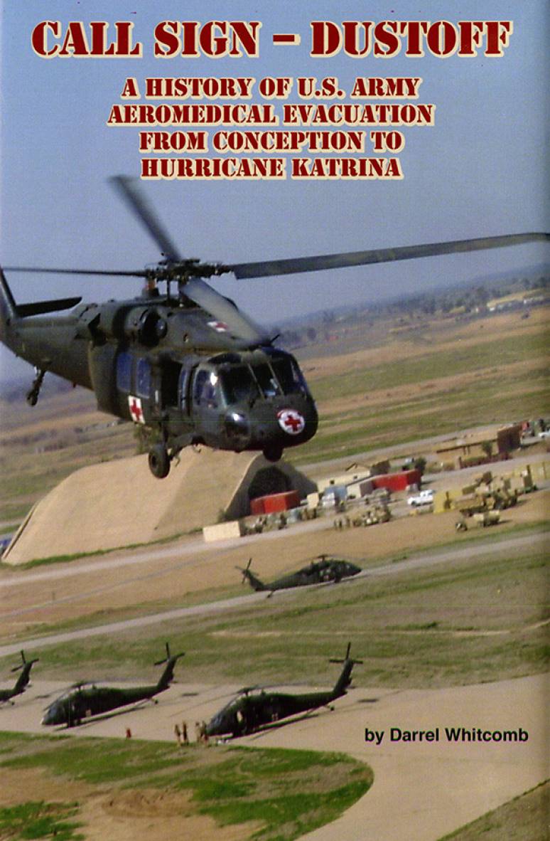 Call Sign Dust Off: A History of U.S. Army Aeromedical Evacuation From Conception to Hurricane Katrina