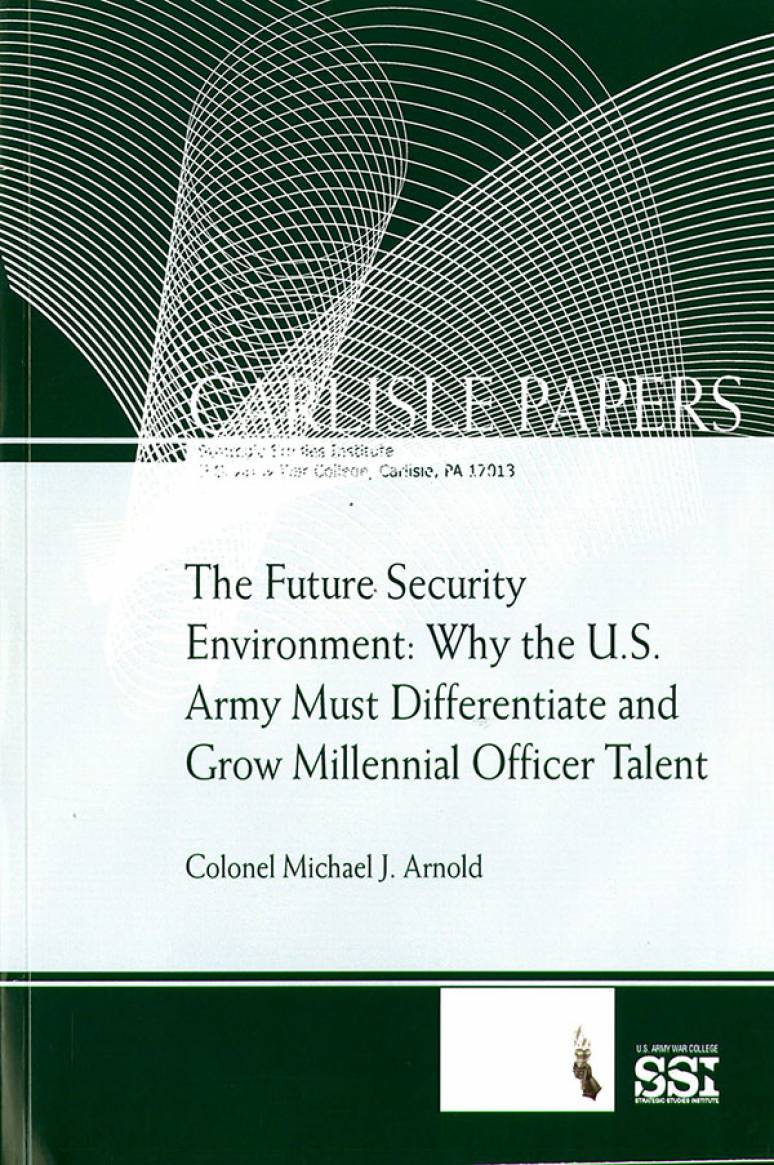 The Future Security Environment: Why the U.S. Army Must Differentiate And Grow Millennial Officer Talent