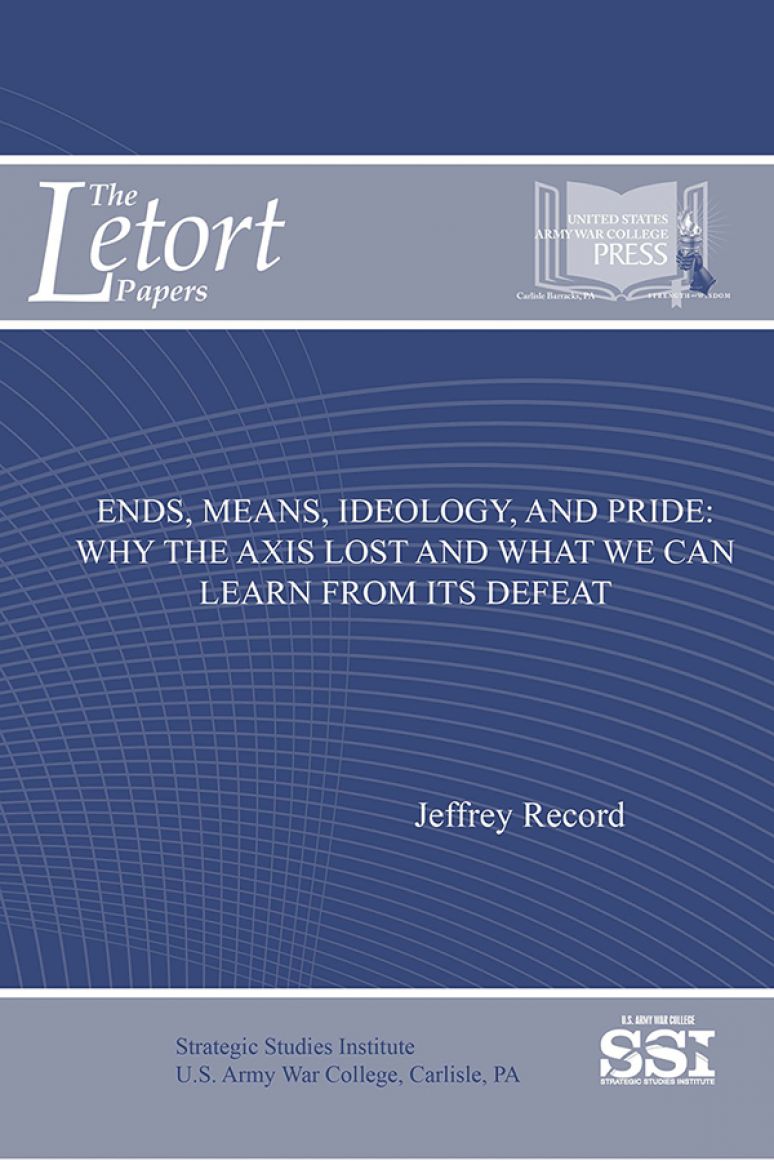 Ends, Means, Ideology, And Pride: Why The Axis Lost And What We Can Learn From It\'s Defeat