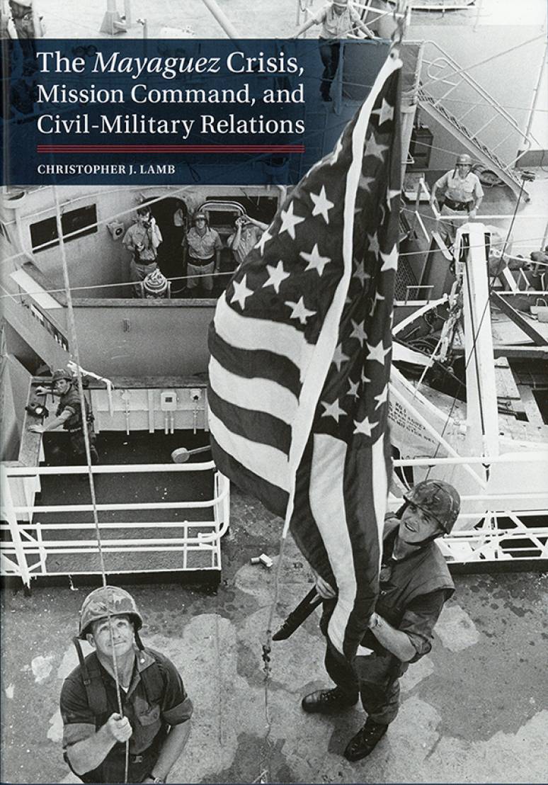 The Mayaguez Crisis: Mission Command and Civil-Military Relations