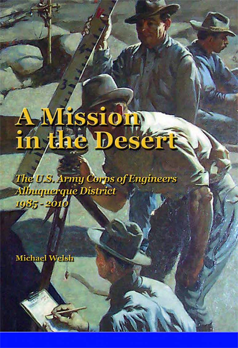 A Mission in the Desert: The U.S. Army Corps Of Engineers Albuquerque District 1985-2010