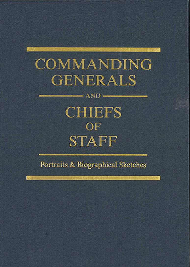 Commanding Generals and Chiefs of Staff, 1775-2010: Portraits & Biographical Sketches of the United States Army's Senior Officer