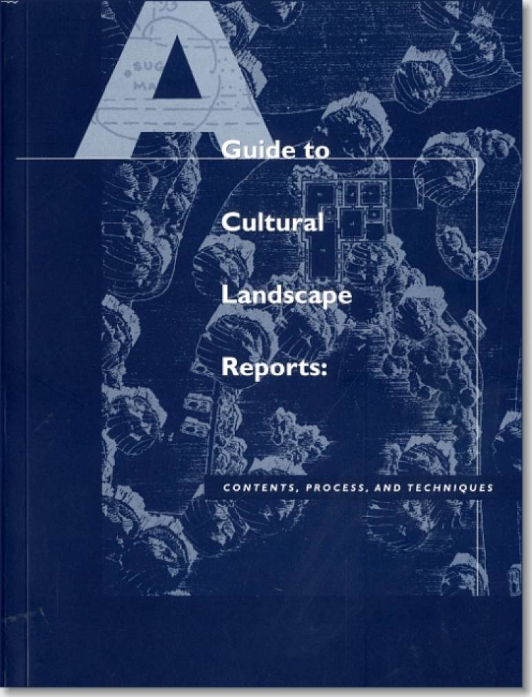 A Guide to Cultural Landscape Reports: Contents, Process, and Techniques