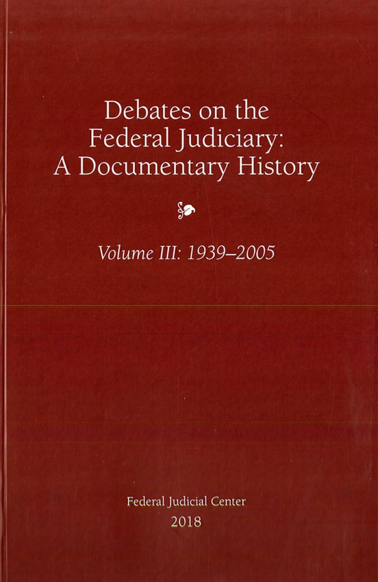 Debates on the Federal Judiciary: A Documentary History Volume III 1939-2005