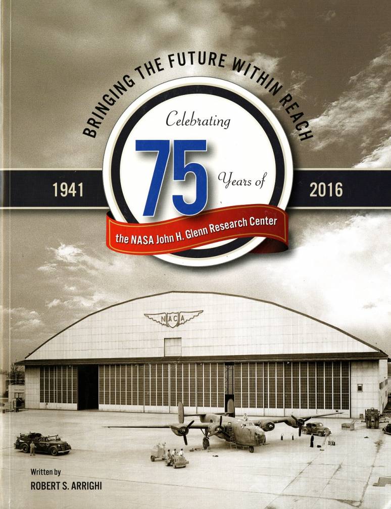 Bringing the Future Within Reach: Celebrating 75 Years of the NASA John H. Glenn Research Center, 1941-2016