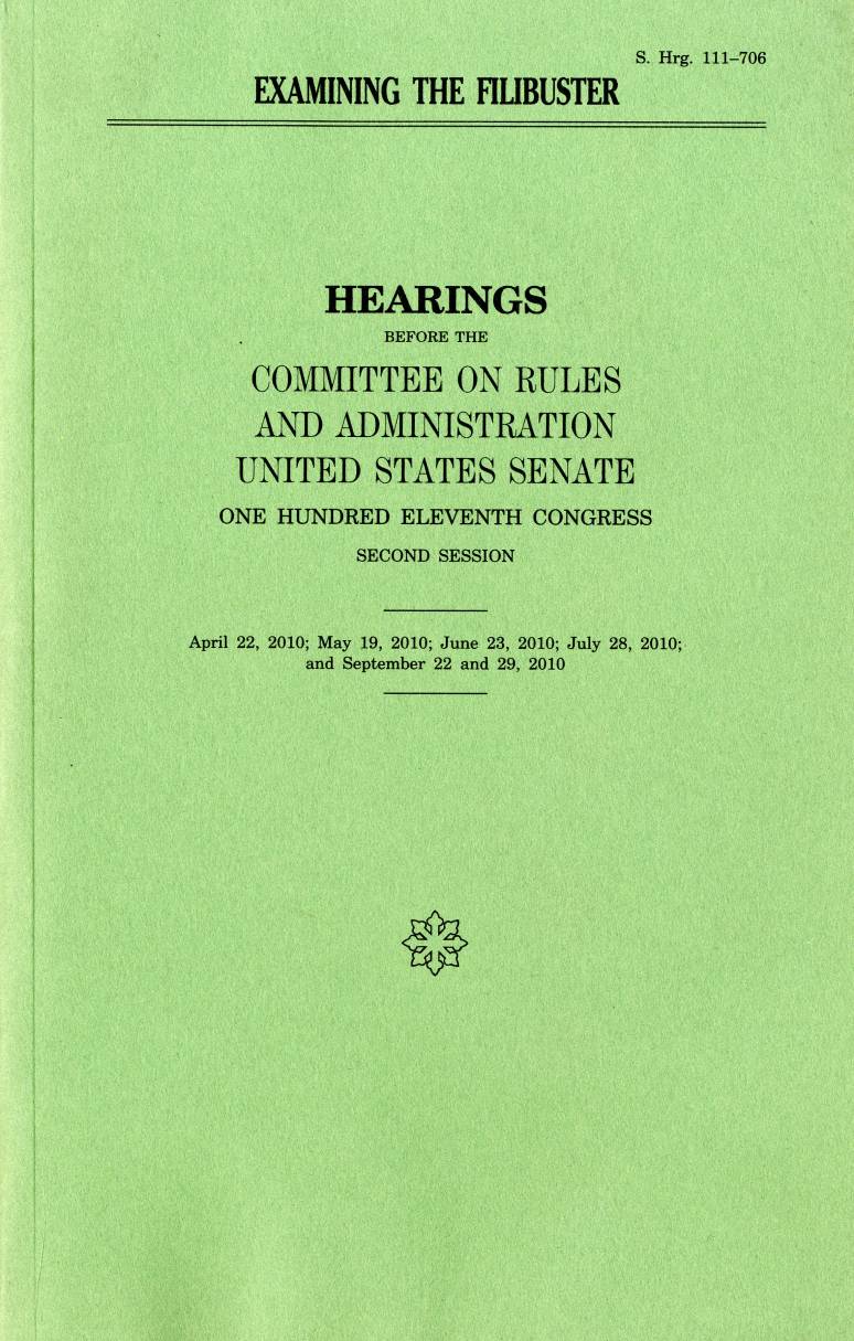 Examining the Filibuster: Hearings, April 22, 2010; May 19, 2010; June 23, 2010; July 28, 2010; and September 22 and 29, 2010
