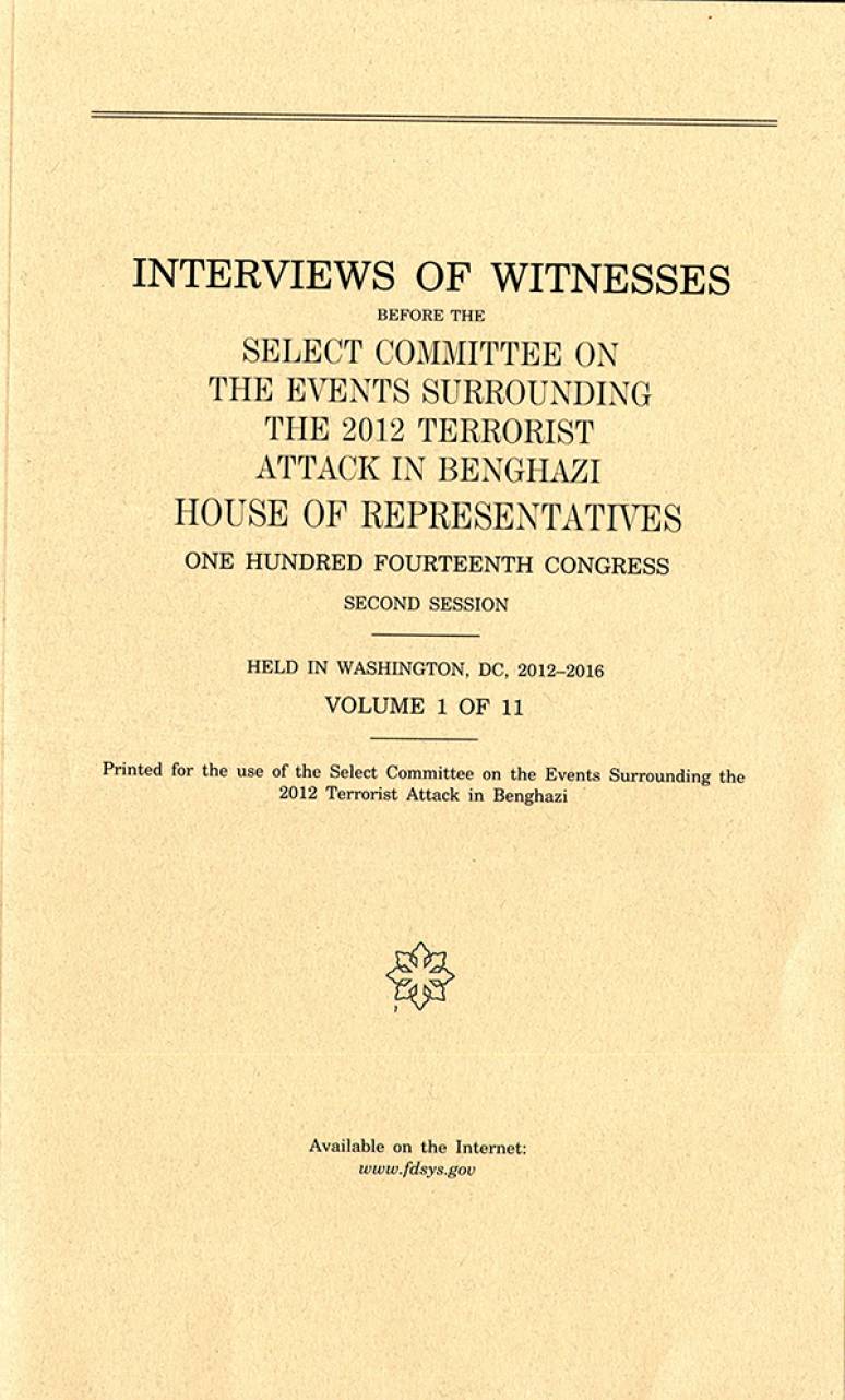 House Select Committee on the Events Surrounding the 2012 Terrorist Attacks in Benghazi Interviews Volume 1