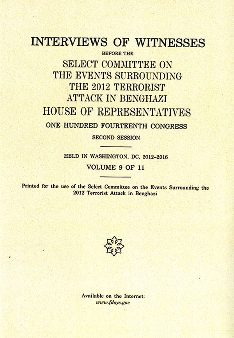 Interviews of Witnesses Before the Select Committee on the Events Surrounding the 2012 Terrorist Attack in Benghazi, Volume 9