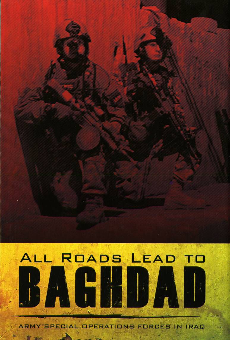 All Roads Lead To Baghdad: Army Special Operations Forces In Iraq, New Chapter in America's Global War on Terrorism