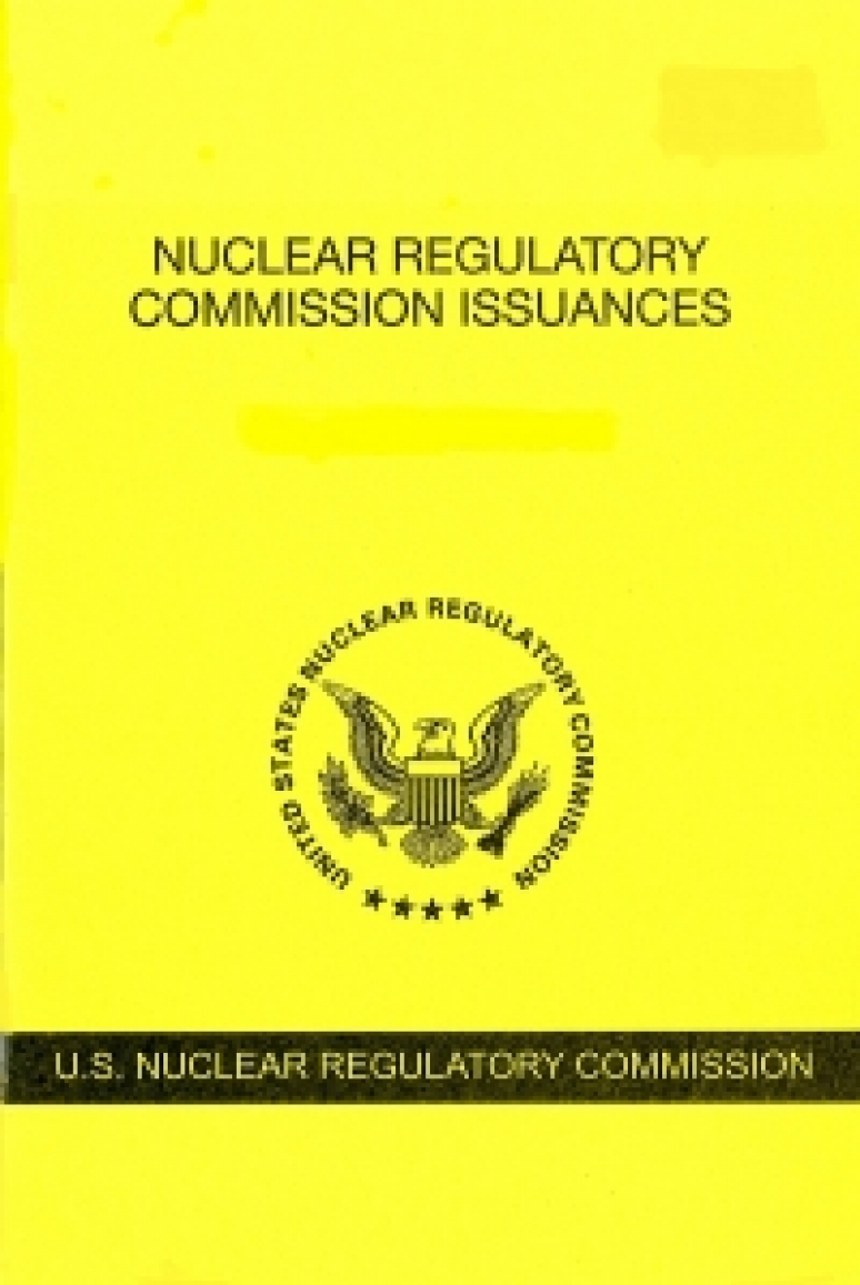Nuclear Regulatory Commission Issuances: Opinions and Decisions of the Nuclear Regulatory Commission with Selected Orders
