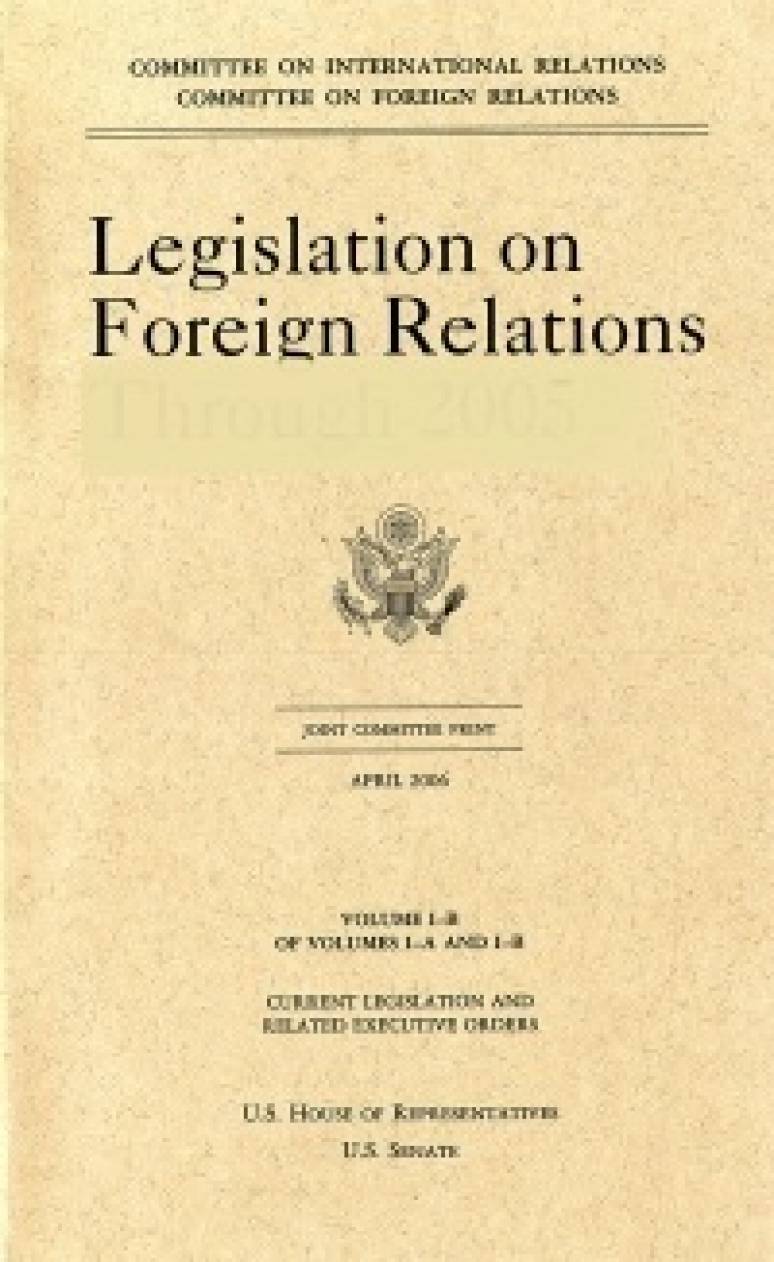 Legislation on Foreign Relations Through 2008, Volume I-A, Current Legislation and Related Executive Orders and volume 1-B